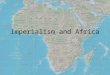 Imperialism and Africa. Europeans Explore Africa Before 1800 knew very little about Africa Increase during “Age of Imperialism” –Period in which European