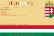 Hungary L ocation L ocation 5 T hemes of this country : P lace P lace R egion R egion M ovement M ovement H uman/ environment interaction H uman/ environment