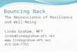 Bouncing Back The Neuroscience of Resilience and Well-Being Linda Graham, MFT linda@lindagraham-mft.net  415-924-7765