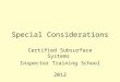 Special Considerations Certified Subsurface Systems Inspector Training School 2012