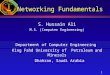 1 Networking Fundamentals S. Hussain Ali M.S. (Computer Engineering) Department of Computer Engineering King Fahd University of Petroleum and Minerals