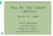 Pay As You Save® (PAYS®) March 21, 2006 Fred Zalcman Pace Energy Project Paul A. Cillo Energy Efficiency Institute, Inc