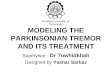 MODELING THE PARKINSONIAN TREMOR AND ITS TREATMENT Supervisor : Dr Towhidkhah Designed by Yashar Sarbaz Amirkabir University of Technology
