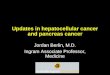 Updates in hepatocellular cancer and pancreas cancer Jordan Berlin, M.D. Ingram Associate Professor, Medicine