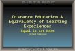Copyright © 2003 by Pearson Education, Inc. All rights reserved. Distance Education & Equivalency of Learning Experiences Equal is not best Michael Simonson