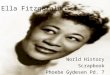 Ella Fitzgerald World History Scrapbook Phoebe Gydesen Pd. 7