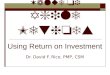 Business Value of Agile Methods Using Return on Investment Dr. David F. Rico, PMP, CSM