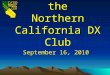 Welcome to the Northern California DX Club September 16, 2010