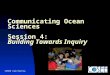 COSEE California Communicating Ocean Sciences Session 4: Building Towards Inquiry