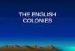 THE ENGLISH COLONIES. EXPLORATION & SETTLEMENT 1585-Roanoke, Sir Walter Raleigh Power shift due to the defeat of the Spanish Armada Changes in England