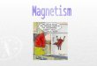 ► How long has the existence of magnets and magnetic fields been known? ► The existence of magnets and magnetic fields has been known for more than 2000
