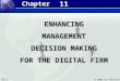 11.1 © 2004 by Prentice Hall Management Information Systems 8/e Chapter 11 Enhancing Management Decision-Making for the Digital Firm 11 ENHANCINGMANAGEMENT