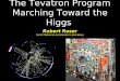 The Tevatron Program Marching Toward the Higgs Robert Roser Fermi National Accelerator Laboratory