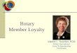 Valerie L. Scanlan, PDG Rotary International Zone 25 Membership Coordinator Rotary Member Loyalty