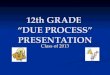 12th GRADE “DUE PROCESS” PRESENTATION Class of 2013