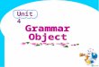 Unit 4. Position of the object 1. One object The object is mainly put behind the verb. subject—> predicate —> object is the usual order, but sometimes