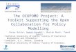 The OCOPOMO Project: A Toolkit Supporting the Open Collaboration for Policy Modelling Peter Butka 1, Karol Furdík 1,2, Marián Mach 1, Tomáš Sabol 3 1 Technical