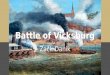 Battle of Vicksburg Zack Danik. Preface ●New Orleans and Memphis had been captured in April and June 1862 respectively, leaving Vicksburg as the last