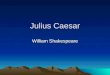 Julius Caesar William Shakespeare. Shakespeare and His Times Shakespeare was born in Stratford-on- Avon (1564-1616) during a time that England experienced