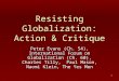 1 Resisting Globalization: Action & Critique Peter Evans (Ch. 54), International Forum on Globalization (Ch. 60), Charles Tilly, Paul Mason, Naomi Klein,
