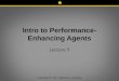 Intro to Performance- Enhancing Agents Lecture 9