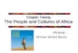 Chapter Twenty The People and Cultures of Africa Afropop: African World Music