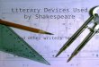Literary Devices Used by Shakespeare And other writers too…