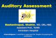 Auditory Assessment Bastaninejad, Shahin, MD, ORL-HNS Assistant Prof., TUMS Amiralam Hospital Acknowledgment: I would like to appreciate Prof. Borghei,