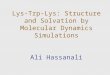 Lys-Trp-Lys: Structure and Solvation by Molecular Dynamics Simulations Ali Hassanali
