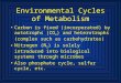 Environmental Cycles of Metabolism Carbon is fixed (incorporated) by autotrophs (CO 2 ) and heterotrophs (complex such as carbohydrates) Nitrogen (N 2