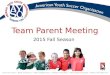 Team Parent Meeting 2015 Fall Season. Introduction Regional Commissioner Jon Hersey Vice Regional Commissioner Quan Pham Regional Team Parent Carla Tannehill