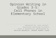 Opinion Writing in Grades 3-5: Cell Phones in Elementary School Adapted by Jean Wolph, Kentucky Writing Project, from a materials developed by Harold Woodall,