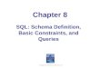Copyright © 2004 Pearson Education, Inc. Chapter 8 SQL: Schema Definition, Basic Constraints, and Queries