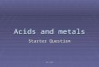 JMcL 2009 Acids and metals Starter Question. JMcL 2009 Brainstorming  Write down 5 things you know about acids and metals