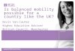 Is balanced mobility possible for a country like the UK? Kevin Van-Cauter Higher Education Adviser British Council, Manchester