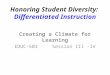 Honoring Student Diversity: Differentiated Instruction Creating a Climate for Learning EDUC-503 Session III -IV