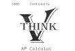 AP Calculus 1005 Continuity (2.3). General Idea: General Idea: ________________________________________ We already know the continuity of many functions: