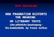 RITA MASCIALINO HOW PRAGMATISM DISTORTS THE MEANING OF LITERARY TEXTS (Der plötzliche Spaziergang - The SuddenWalk, by Franz Kafka)