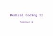 Medical Coding II Seminar 6. Unit 6 Overview Reading, Understanding ICD-9-CM Coding: Chapters 16, 19, 20 Graded Assignments –Seminar, Attend Seminar or