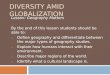 DIVERSITY AMID GLOBALIZATION Lesson: Geography Matters By the end of this lesson students should be able to: 1. Define geography and differentiate between