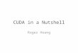 CUDA in a Nutshell Roger Hoang. But first… Cluster and Lab Details Contact Information