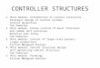 CONTROLLER STRUCTURES 1. Mini module: Introduction to control structures Strategic design of control systems. Control objectives Tom Pedersen 2. Mini module: