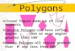 Polygons Closed figure made up of line segments Concave Polygon-can have reflex angles :One or more angles greater than 180 o Convex Polygon-all angles