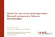 Malaria vaccine development: Recent progress, future challenges Christian Loucq, MD Director, PATH Malaria Vaccine Initiative All Party Parliamentary Group