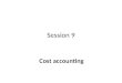 Session 9 Cost accounting. Overview Theory Exercises – 4.36, 4.38, 4.44, 4.45, 4.46
