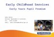 Adele Baines Business Improvement Co-ordinator Tel.: 01274 431480 Email: adele.baines@bradford.gov.uk Early Childhood Services Early Years Pupil Premium