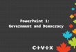 PowerPoint 1: Government and Democracy. What is government? The role of government is to make decisions and enforce laws for people living within its