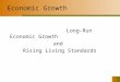 1 Long-Run Economic Growth and Rising Living Standards Economic Growth