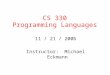 CS 330 Programming Languages 11 / 21 / 2006 Instructor: Michael Eckmann