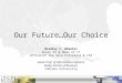 Our Future…Our Choice Bradley C. Wheeler Assoc VP & Dean of IT Office of the Vice President & CIO Assoc Prof. of Information Systems Kelley School of Business